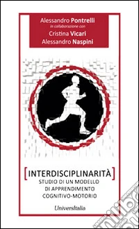 Interdisciplinarità. Studio di un modello di apprendimento cognitivo-motorio libro