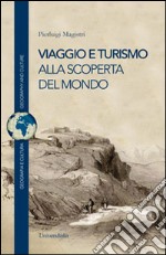 Viaggio e turismo. Alla scoperta del mondo