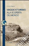 Viaggio e turismo. Alla scoperta del mondo libro di Magistri Pierluigi