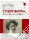 Vera Komissarzevskaja. Una donna «senza compromesso». Vita e opera dell'attrice russa dal 1889 al 1906 libro