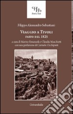 Viaggio a Tivoli. Antichissima città latino-sabina fatto nel 1825