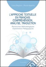 L'approche textuelle en français. Compréhension, analyse, traduction. Recherches méthodologiques exploitations pédagogiques libro