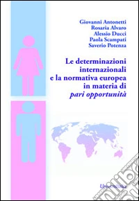 Le determinazioni internazionali e la normativa europea in materia di pari opportunità libro