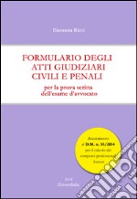 Formulario degli atti giudiziari civili e penali. Per la prova scritta dell'esame d'avvocato libro