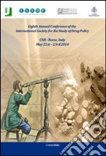 8th annual Conference of the international society for the study of drug policy. CNR (Rome, 21-23 maggio 2014) libro