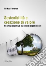 Sostenibilità e creazione di valore. Nuove prospettive e percorsi organizzativi