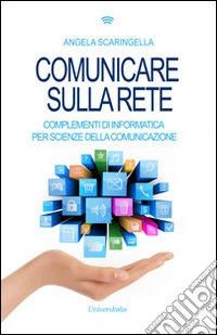 Comunicare sulla rete. Complementi di informatica per scienze della comunicazione