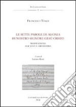 Le sette parole di agonia di Nostro Signore Gesù Cristo. Agnani, Archivio della cattedrale, fondo musicale ms Arcap 1449. Con CD Audio libro