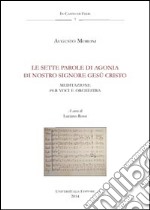 Le sette parole di agonia di nostro Signore Gesù Cristo. Anagni, Archivio della Cattedrale, Fondo Musicale Ms Arcap 0608. Con CD Audio libro