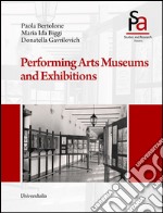 Performing arts museums and exhibitions. Ediz. illustrata libro