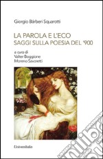 La parola e l'eco. Saggi sulla poesia del '900 libro