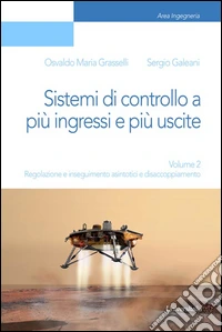 Sistemi di controllo a più ingressi e più uscite. Vol. 2: Regolazione e inseguimento asintotici e disaccoppiamento libro