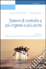 Sistemi di controllo a più ingressi e più uscite. Vol. 3: Stabilizzazione ottima e introduzione al controllo robusto libro