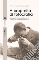 A proposito di fotografia. Divagazioni con gli studenti sulle panchine della Facoltà libro