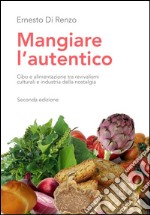 Mangiare l'autentico. Cibo e alimentazione tra revivalismi culturali e industria della nostalgia