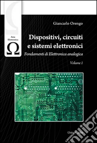 Dispositivi, circuiti e sistemi elettronici. Vol. 1: Fondamenti di elettronica analogica libro