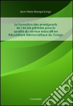 La formation des enseignants de l'école primaire pour la qualité du service educatif en Republique Democratique du Congo