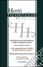 Horti hesperidum, Roma 2015, fascicolo II. Studi di storia del collezionismo e della storiografia artistica. Ediz. inglese. Vol. 1: L'età moderna libro