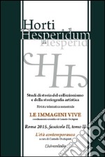 Horti hesperidum, Roma 2015, fascicolo II. Studi di storia del collezionismo e della storiografia artistica. Vol. 2: L'età contemporanea libro