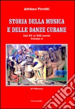 Storia della musica e delle danze cubane. Vol. 2: Dal XV al XXI secolo libro