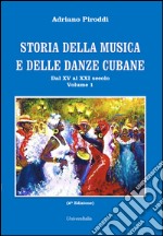 Storia della musica e delle danze cubane. Vol. 1: Dal XV al XXI secolo libro