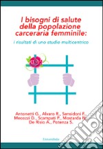 I bisogni di salute della popolazione carceraria femminile. I risultati di uno studio multicentrico libro