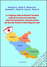 La dirigenza delle professioni sanitarie negli atti di autonomia aziendale delle amministrazioni, aziende ed enti del Servizio Sanitario della Regione Lazio libro