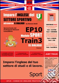 EP10 modulo sport train (Il dialogo). Impara l'inglese del settore sportivo il dialogo. Ediz. italiana e inglese libro