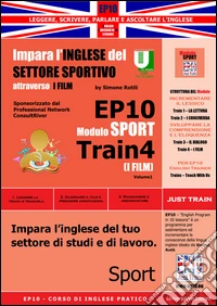 EP10 modulo sport train (I film). Impara l'inglese del settore sportivo attraverso i film. Ediz. italiana e inglese libro