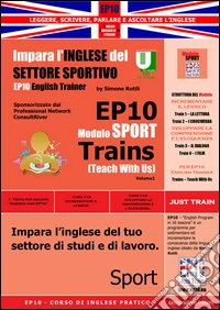 EP10 modulo sport train (teach with us). Impara l'inglese del settore sportivo teach with us. Ediz. italiana e inglese. Vol. 1 libro