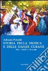 Storia della musica e delle danze cubane. Vol. 1: Dal XV al IX secolo libro di Piroddi Adriano