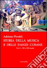 Storia della musica e delle danze cubane. Vol. 2: XX e XXI secolo libro