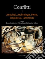 Conflitti. Antichità, archeologia, storia, linguistica, letteratura. Vol. 1