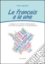 Le français à la une. Langue et culture françaises à travers la presse et la publicité libro