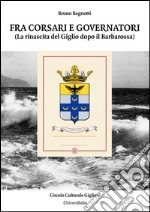 Fra corsari e governatori. La rinascita del Giglio dopo il Barbarossa libro