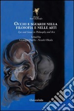 Occhi e sguardi nella filosofia e nelle arti-Eyes and gazes in philosophy and arts. Ediz. bilingue libro