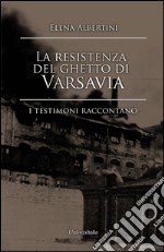 La resistenza del ghetto di Varsavia. I testimoni raccontano libro