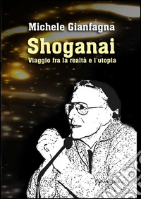 Shoganai. Viaggio fra la realtà e l'utopia libro