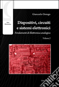 Dispositivi, circuiti e sistemi elettronici. Circuiti e sistemi elettronici libro