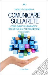 Comunicare sulla rete. Complementi di informatica per scienze della comunicazione
