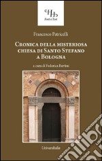 Relazione historica ovvero Chronica della misteriosa chiesa di San Stefano a Bologna