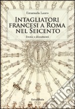 Intagliatori francesi a Roma nel Seicento. Storia e documenti libro