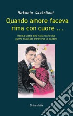 Quando amore faceva rima con cuore... Piccola storia dell'Italia fra le due grandi guerre rivisitata attraverso le canzoni libro