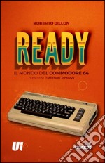 Ready. Il mondo del Commodore 64 libro