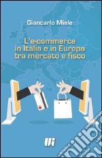 L'e-commerce in Italia e in Europa tra mercato e fisco libro