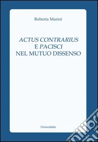 Actus contrarius e pacisci nel mutuo dissenso