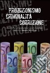Proibizionismo criminalità corruzione libro