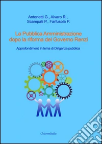 La pubblica amministrazione dopo la riforma del governo Renzi. Approfondimenti in tema di dirigenza pubblica libro