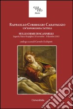 Raffaello, Correggio, Caravaggio un'esperienza tattile. Sulle orme di Scannelli 