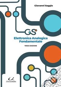 Elettronica analogica fondamentale. Include nozioni base di matematica, fisica, chimica, elettrotecnica libro